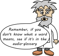 If you don't know what a word means, look in the audio-glossary